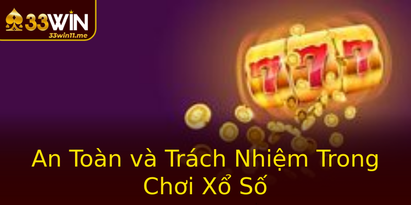 An Toàn và Trách Nhiệm Trong Chơi Xổ Số