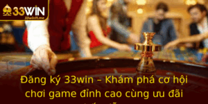 Ang Ky 33Win Kham Pha Co Hoi Choi Game Inh Cao Cung Uu Ai Hap Dan