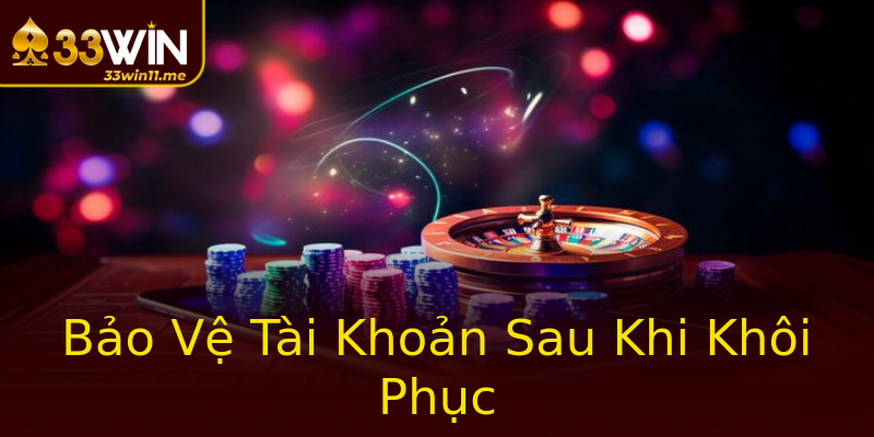 Bảo Vệ Tài Khoản Sau Khi Khôi Phục