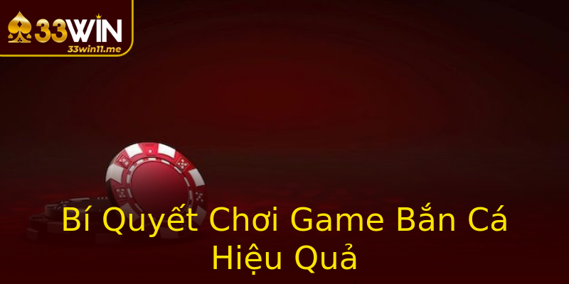 Bí Quyết Chơi Game Bắn Cá Hiệu Quả