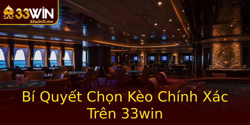 Bí Quyết Chọn Kèo Chính Xác Trên 33win