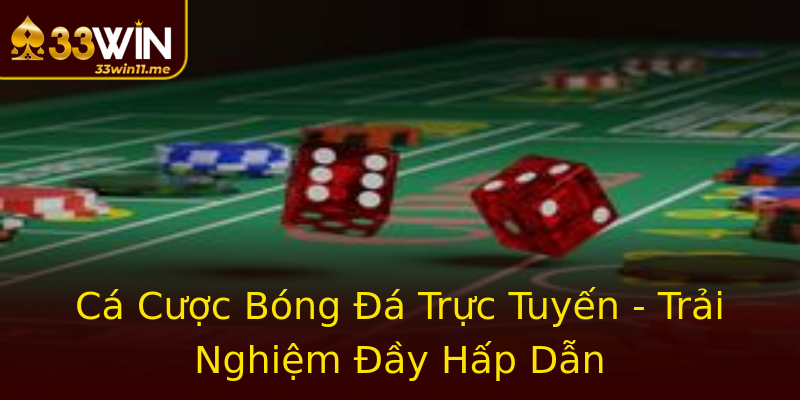 Cá Cược Bóng Đá Trực Tuyến - Trải Nghiệm Đầy Hấp Dẫn