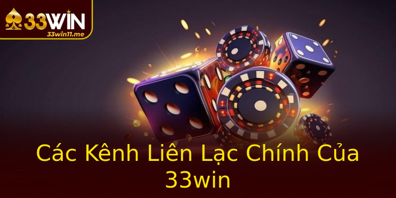 Các Kênh Liên Lạc Chính Của 33win