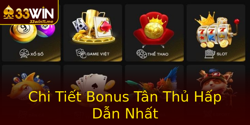 Chi Tiết Bonus Tân Thủ Hấp Dẫn Nhất