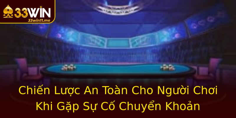 Chiến Lược An Toàn Cho Người Chơi Khi Gặp Sự Cố Chuyển Khoản