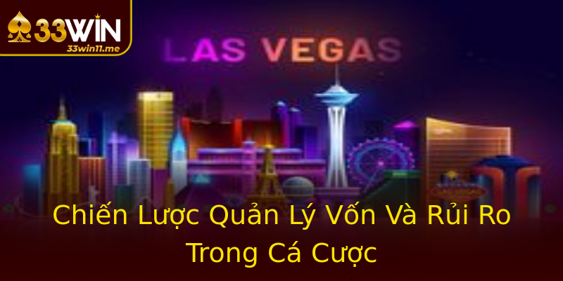 Chiến Lược Quản Lý Vốn Và Rủi Ro Trong Cá Cược