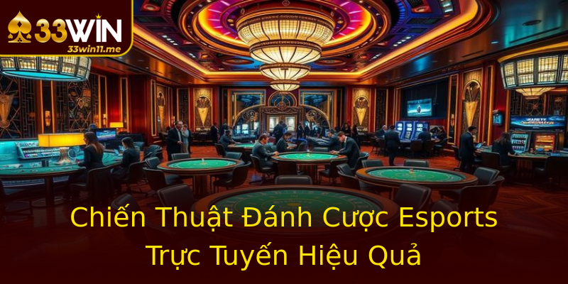 Chiến Thuật Đánh Cược Esports Trực Tuyến Hiệu Quả