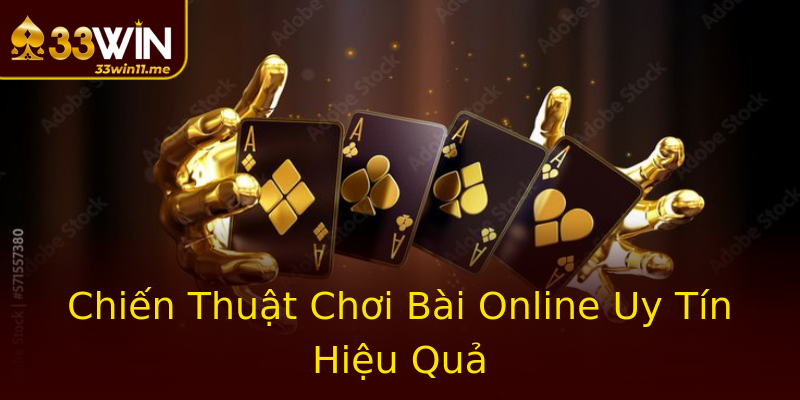 Chiến Thuật Chơi Bài Online Uy Tín Hiệu Quả Chiến Thuật Chơi Bài Online Uy Tín Hiệu Quả