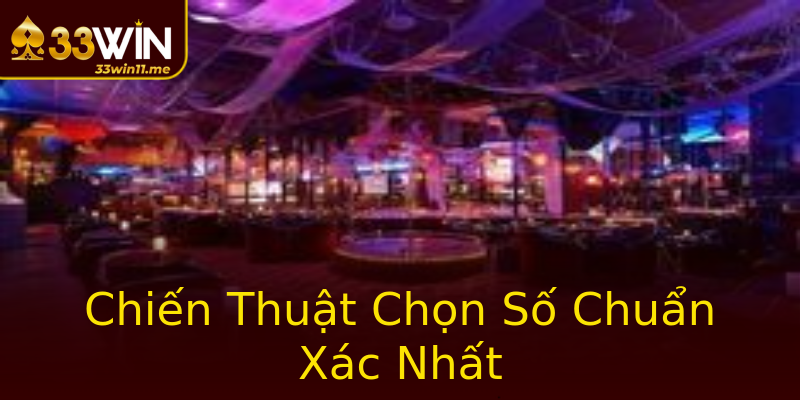 Chiến Thuật Chọn Số Chuẩn Xác Nhất