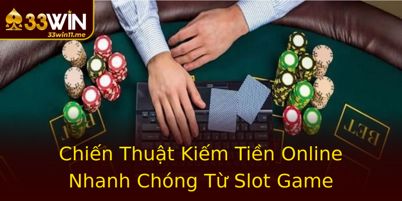 Chiến Thuật Kiếm Tiền Online Nhanh Chóng Từ Slot Game Chiến Thuật Kiếm Tiền Online Nhanh Chóng Từ Slot Game
