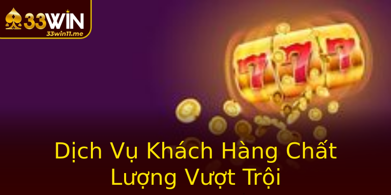 Dịch Vụ Khách Hàng Chất Lượng Vượt Trội