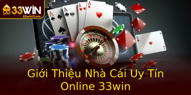 Giới Thiệu Nhà Cái Uy Tín Online 33win