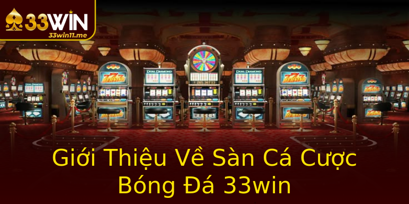 Giới Thiệu Về Sàn Cá Cược Bóng Đá 33win