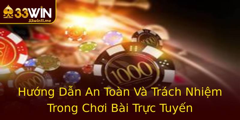 Hướng Dẫn An Toàn Và Trách Nhiệm Trong Chơi Bài Trực Tuyến