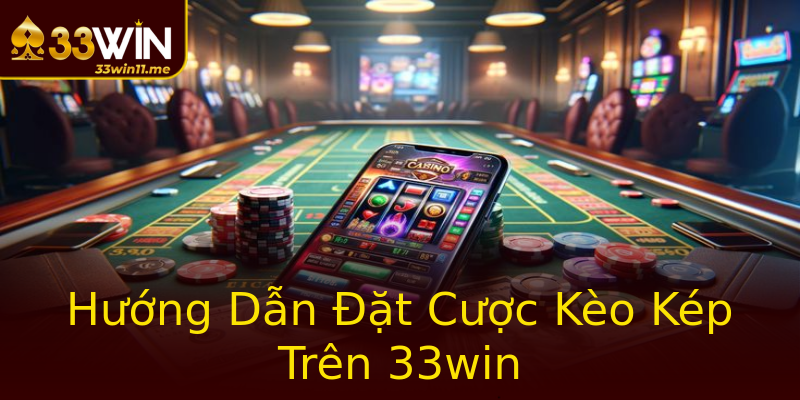 Hướng Dẫn Đặt Cược Kèo Kép Trên 33win Hướng Dẫn Đặt Cược Kèo Kép Trên 33win