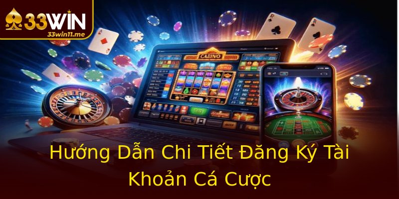 Hướng Dẫn Chi Tiết Đăng Ký Tài Khoản Cá Cược