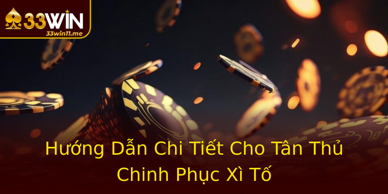 Hướng Dẫn Chi Tiết Cho Tân Thủ Chinh Phục Xì Tố Hướng Dẫn Chi Tiết Cho Tân Thủ Chinh Phục Xì Tố