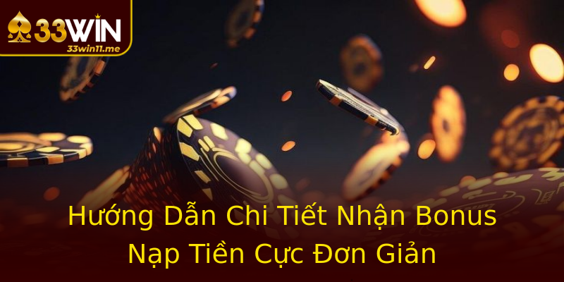 Hướng Dẫn Chi Tiết Nhận Bonus Nạp Tiền Cực Đơn Giản
