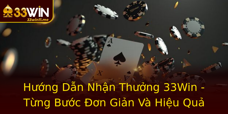 Hướng Dẫn Nhận Thưởng 33Win - Từng Bước Đơn Giản Và Hiệu Quả