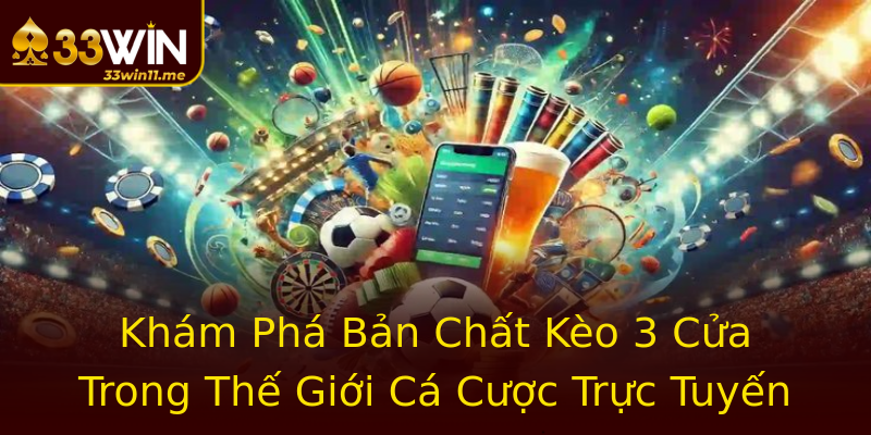 Khám Phá Bản Chất Kèo 3 Cửa Trong Thế Giới Cá Cược Trực Tuyến