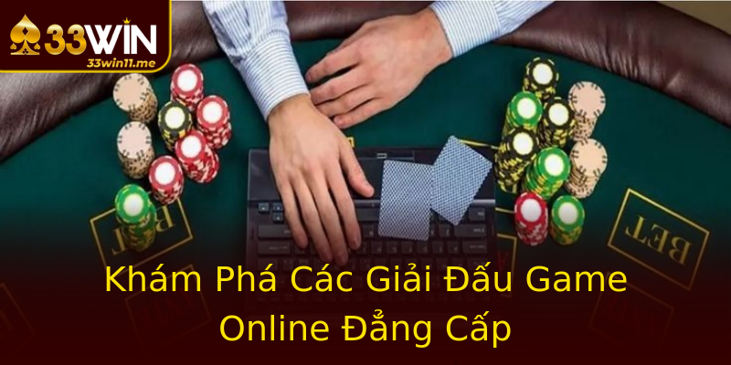 Khám Phá Các Giải Đấu Game Online Đẳng Cấp