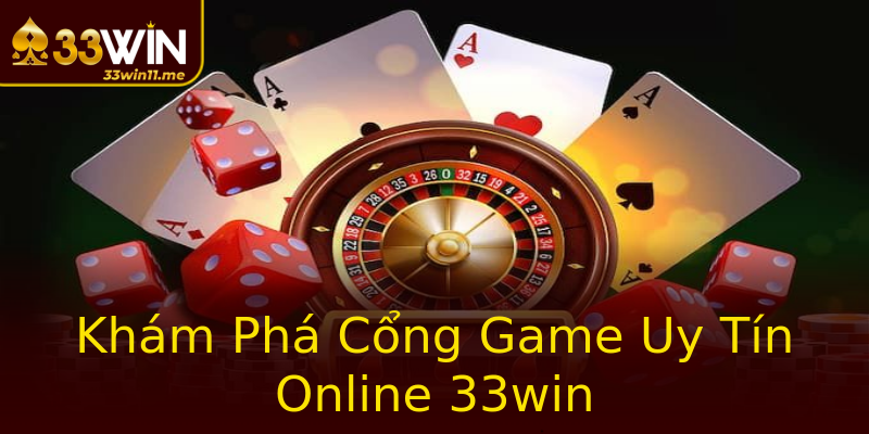 Khám Phá Cổng Game Uy Tín Online 33win