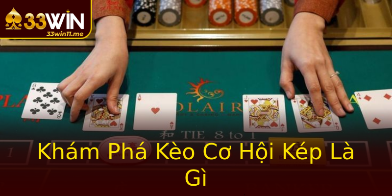 Khám Phá Kèo Cơ Hội Kép Là Gì Khám Phá Kèo Cơ Hội Kép Là Gì