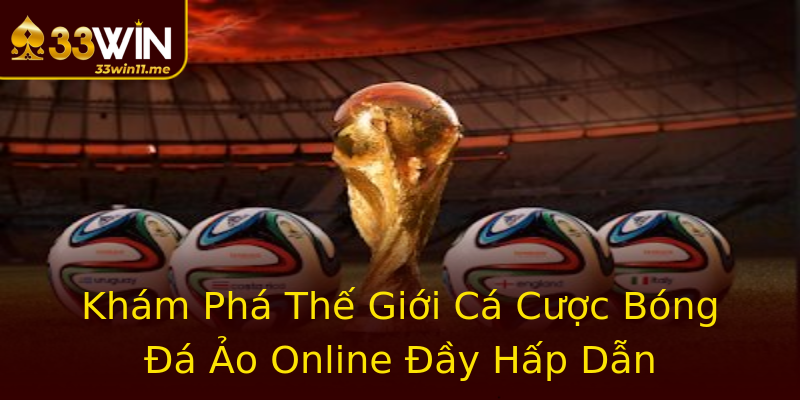 Khám Phá Thế Giới Cá Cược Bóng Đá Ảo Online Đầy Hấp Dẫn Khám Phá Thế Giới Cá Cược Bóng Đá Ảo Online Đầy Hấp Dẫn