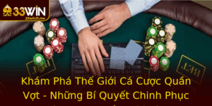Kham Pha The Gioi Ca Cuoc Quan Vot Nhung Bi Quyet Chinh Phuc Tham Vong Cung 33Win