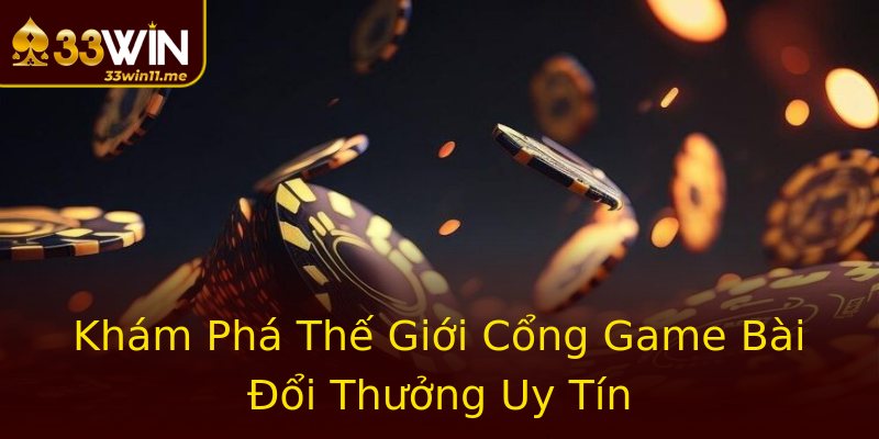 Khám Phá Thế Giới Cổng Game Bài Đổi Thưởng Uy Tín Khám Phá Thế Giới Cổng Game Bài Đổi Thưởng Uy Tín
