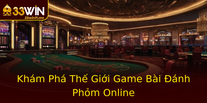 Khám Phá Thế Giới Game Bài Đánh Phỏm Online Khám Phá Thế Giới Game Bài Đánh Phỏm Online