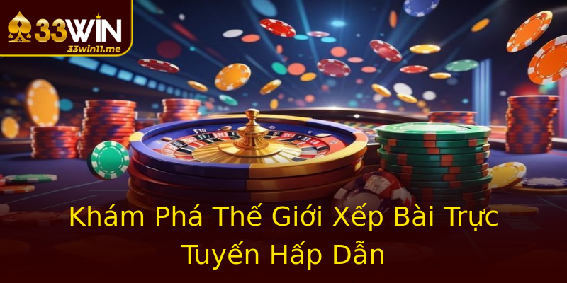 Khám Phá Thế Giới Xếp Bài Trực Tuyến Hấp Dẫn Khám Phá Thế Giới Xếp Bài Trực Tuyến Hấp Dẫn