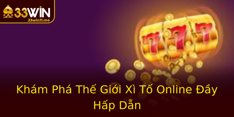 Khám Phá Thế Giới Xì Tố Online Đầy Hấp Dẫn Khám Phá Thế Giới Xì Tố Online Đầy Hấp Dẫn