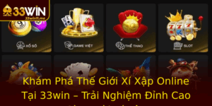 Kham Pha The Gioi Xi Xap Online Tai 33Win Trai Nghiem Inh Cao Cung Bai Xi Xap