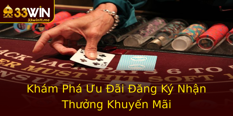 Khám Phá Ưu Đãi Đăng Ký Nhận Thưởng Khuyến Mãi