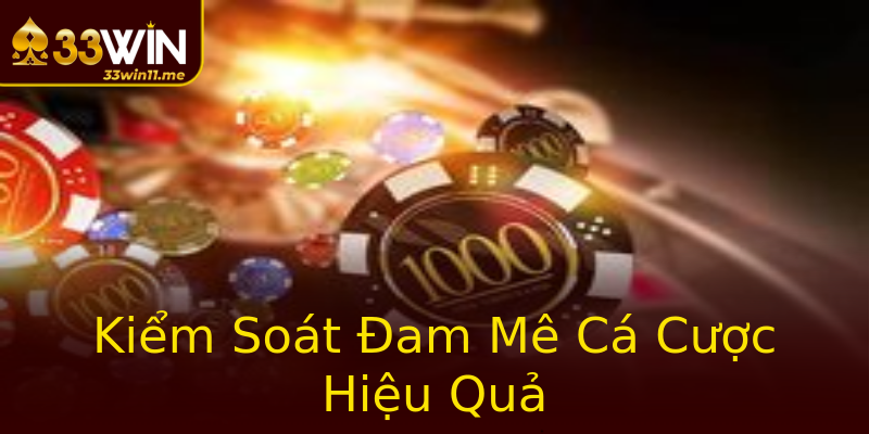 Kiểm Soát Đam Mê Cá Cược Hiệu Quả