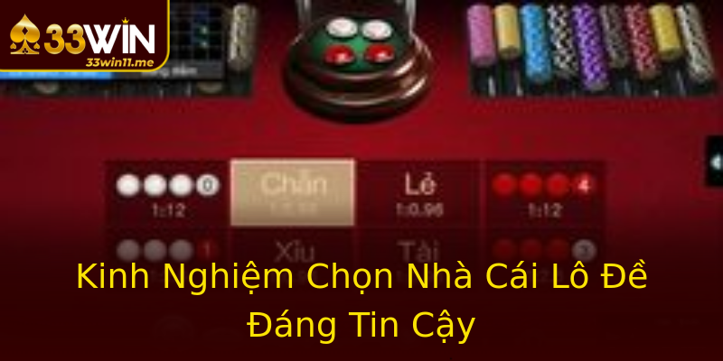 Kinh Nghiệm Chọn Nhà Cái Lô Đề Đáng Tin Cậy