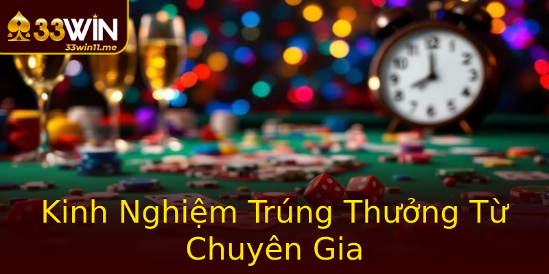 Kinh Nghiệm Trúng Thưởng Từ Chuyên Gia