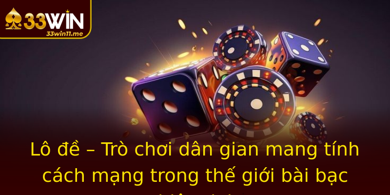 Lô đề – Trò chơi dân gian mang tính cách mạng trong thế giới bài bạc hiện đại