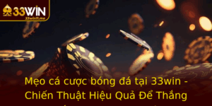 Meo Ca Cuoc Bong A Tai 33Win Chien Thuat Hieu Qua E Thang Lon Trong Tuong Lai