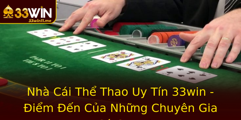 Nhà Cái Thể Thao Uy Tín 33win - Điểm Đến Của Những Chuyên Gia Cá Cược