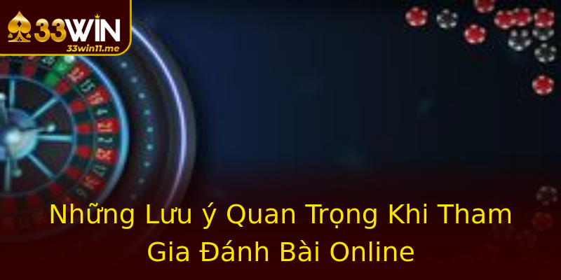 Những Lưu ý Quan Trọng Khi Tham Gia Đánh Bài Online