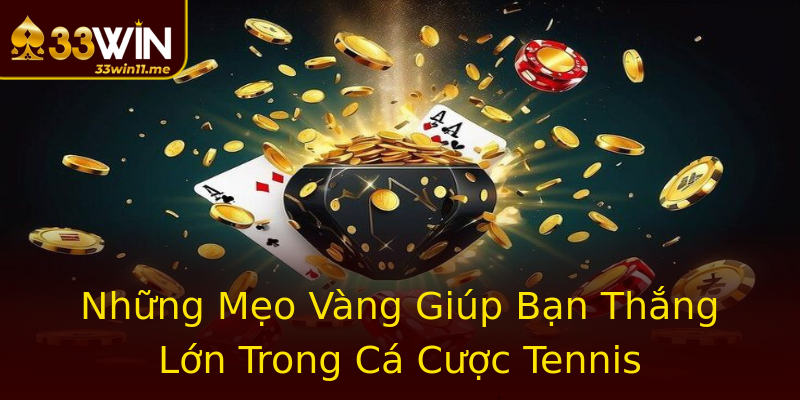 Những Mẹo Vàng Giúp Bạn Thắng Lớn Trong Cá Cược Tennis Những Mẹo Vàng Giúp Bạn Thắng Lớn Trong Cá Cược Tennis