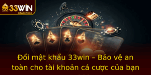 Oi Mat Khau 33Win Bao Ve An Toan Cho Tai Khoan Ca Cuoc Cua Ban Trong 2025