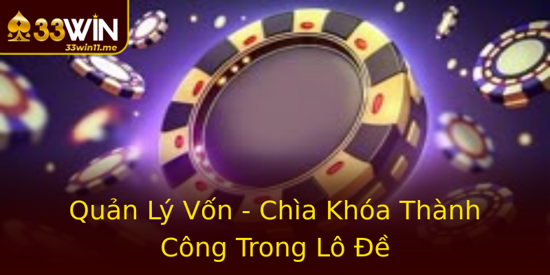 Quản Lý Vốn - Chìa Khóa Thành Công Trong Lô Đề