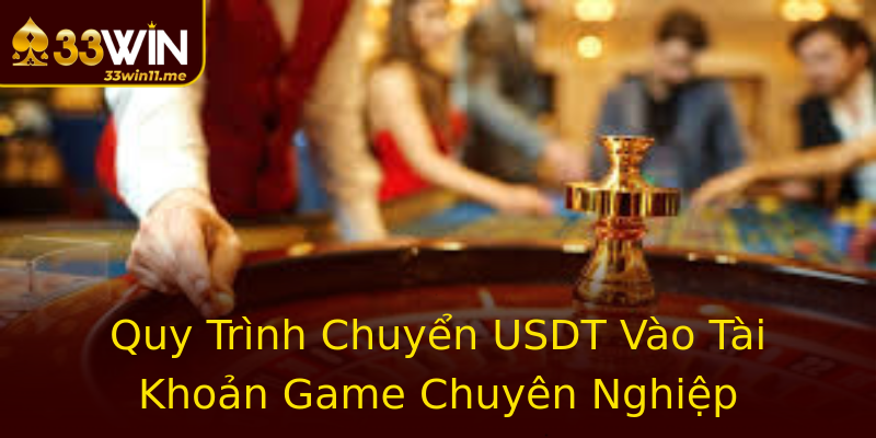 Quy Trình Chuyển USDT Vào Tài Khoản Game Chuyên Nghiệp