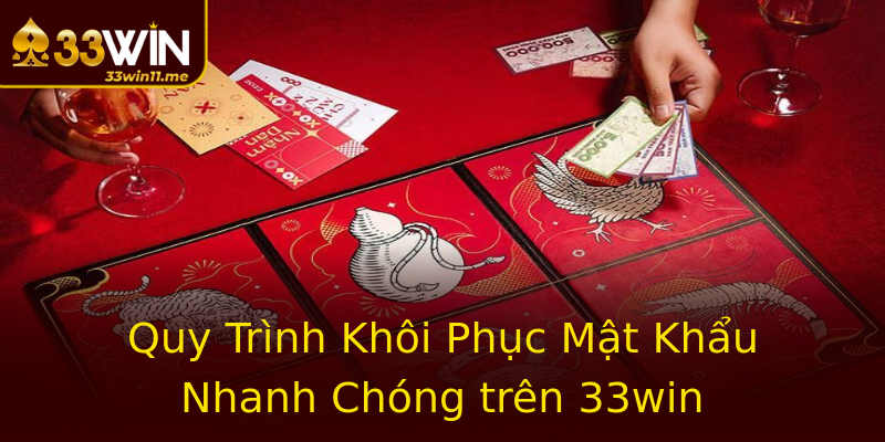 Quy Trình Khôi Phục Mật Khẩu Nhanh Chóng trên 33win