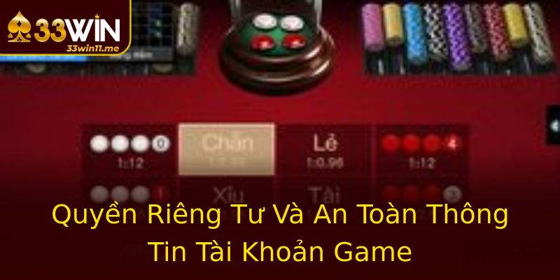 Quyền Riêng Tư Và An Toàn Thông Tin Tài Khoản Game