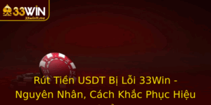 Rut Tien Usdt Bi Loi 33Win Nguyen Nhan Cach Khac Phuc Hieu Qua