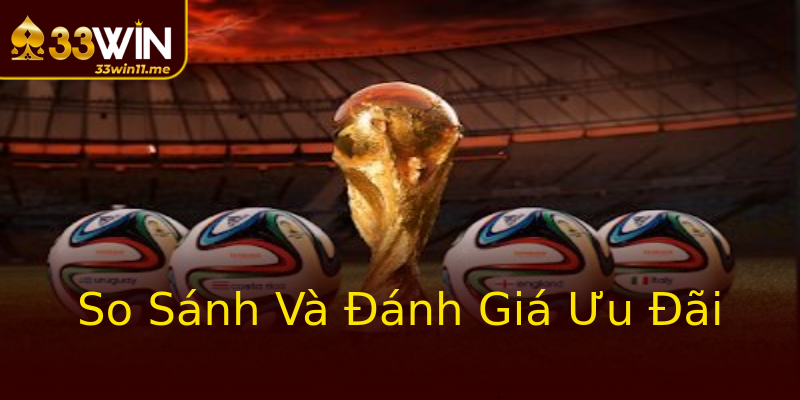 So Sánh Và Đánh Giá Ưu Đãi